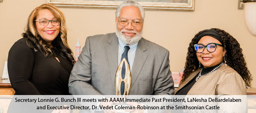 Secretary Lonnie G. Bunch III meets with AAAM Immediate Past President, LaNesha DeBardelaben and Executive Director, Dr. Vedet Coleman-Robinson at the Smithsonian Castle
